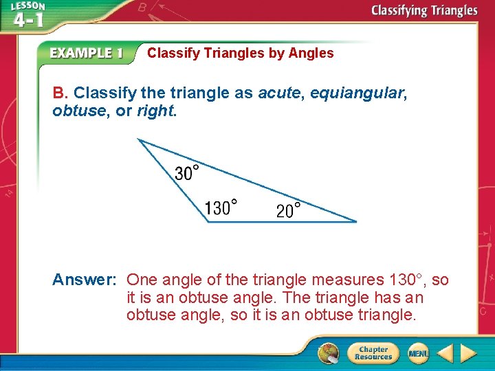 Classify Triangles by Angles B. Classify the triangle as acute, equiangular, obtuse, or right. Classify Triangles by Angles B. Classify the triangle as acute, equiangular, obtuse, or right.