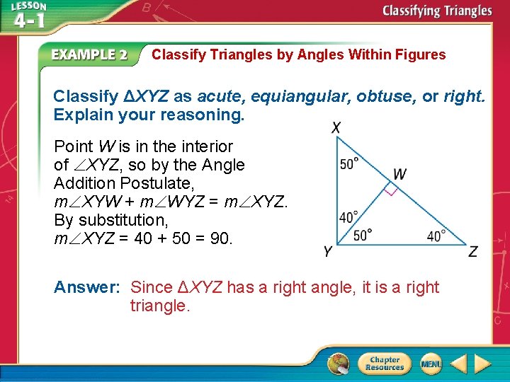 Classify Triangles by Angles Within Figures Classify ΔXYZ as acute, equiangular, obtuse, or right. Classify Triangles by Angles Within Figures Classify ΔXYZ as acute, equiangular, obtuse, or right.
