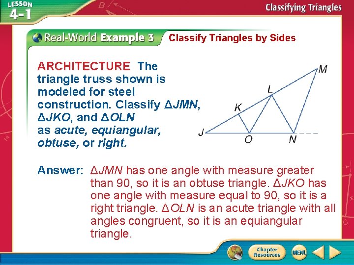 Classify Triangles by Sides ARCHITECTURE The triangle truss shown is modeled for steel construction. Classify Triangles by Sides ARCHITECTURE The triangle truss shown is modeled for steel construction.
