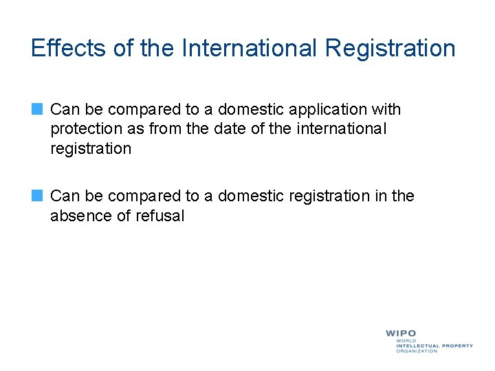 Effects of the International Registration Can be compared to a domestic application with protection