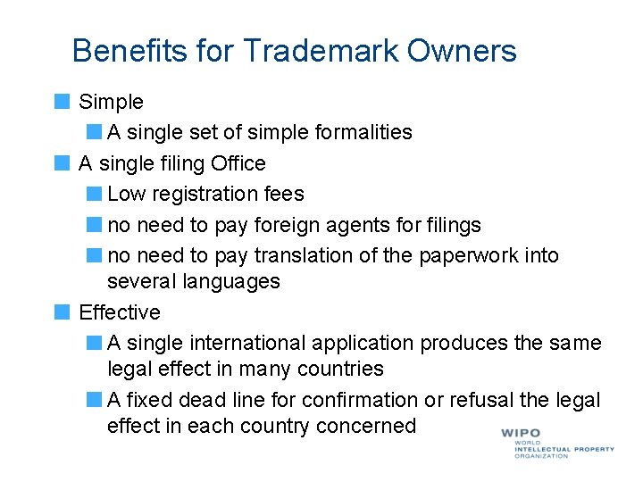 Benefits for Trademark Owners Simple A single set of simple formalities A single filing