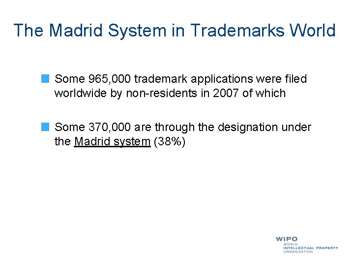 The Madrid System in Trademarks World Some 965, 000 trademark applications were filed worldwide
