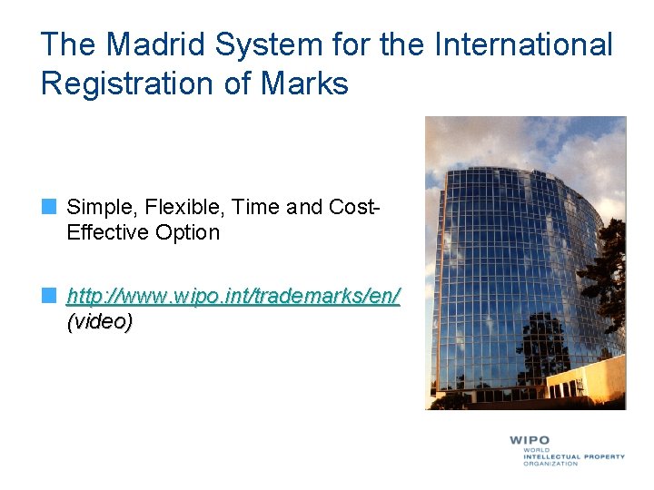 The Madrid System for the International Registration of Marks Simple, Flexible, Time and Cost.