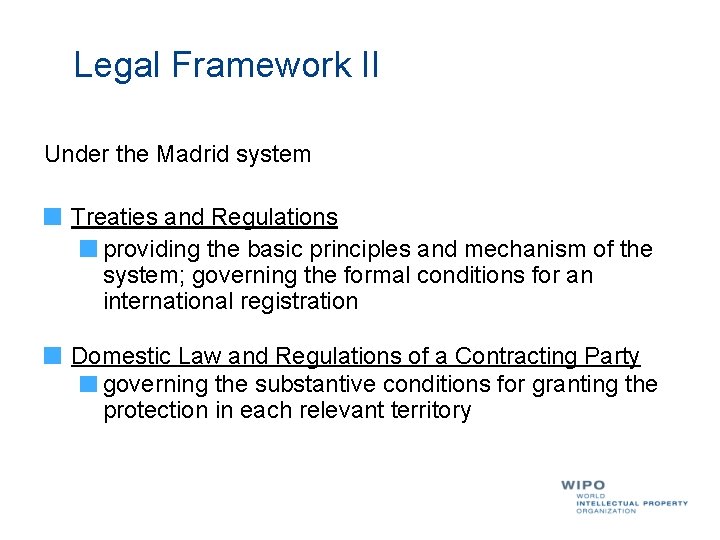 Legal Framework II Under the Madrid system Treaties and Regulations providing the basic principles