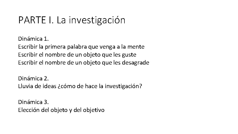 PARTE I. La investigación Dinámica 1. Escribir la primera palabra que venga a la