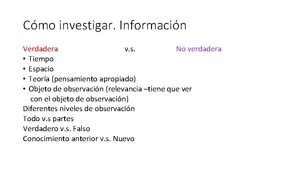 Cómo investigar. Información Verdadera v. s. No verdadera • Tiempo • Espacio • Teoría