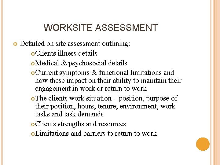 WORKSITE ASSESSMENT Detailed on site assessment outlining: Clients illness details Medical & psychosocial details