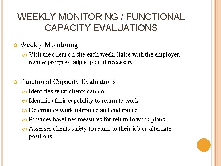 WEEKLY MONITORING / FUNCTIONAL CAPACITY EVALUATIONS Weekly Monitoring Visit the client on site each