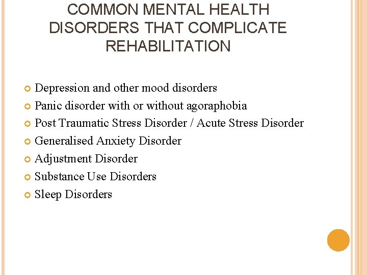 COMMON MENTAL HEALTH DISORDERS THAT COMPLICATE REHABILITATION Depression and other mood disorders Panic disorder