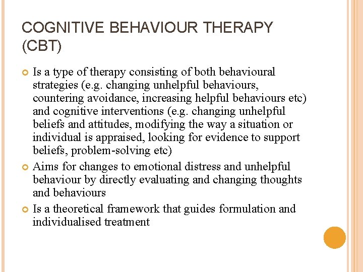 COGNITIVE BEHAVIOUR THERAPY (CBT) Is a type of therapy consisting of both behavioural strategies