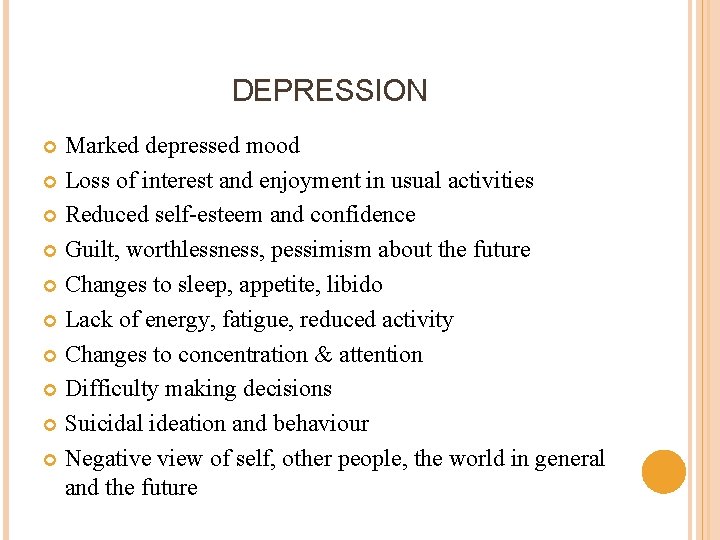 DEPRESSION Marked depressed mood Loss of interest and enjoyment in usual activities Reduced self-esteem