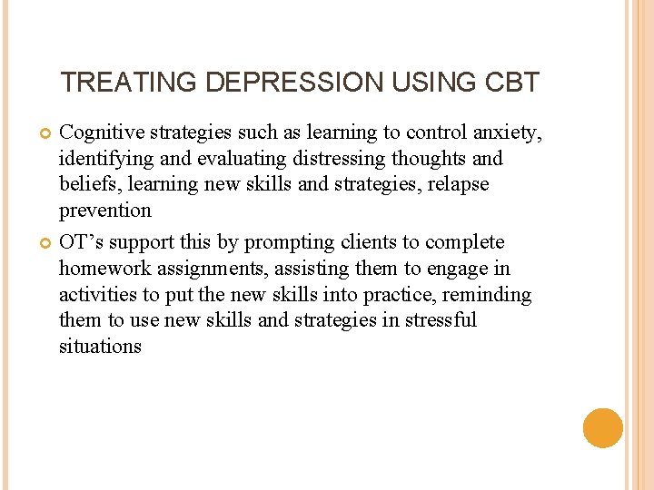 TREATING DEPRESSION USING CBT Cognitive strategies such as learning to control anxiety, identifying and