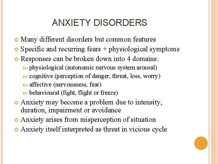 ANXIETY DISORDERS Many different disorders but common features Specific and recurring fears + physiological