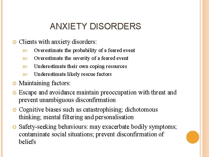 ANXIETY DISORDERS Clients with anxiety disorders: Overestimate the probability of a feared event Overestimate