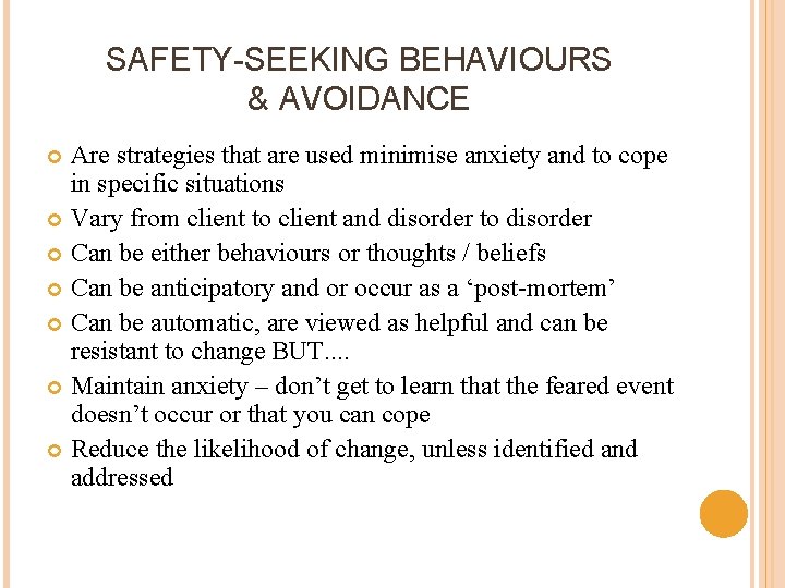 SAFETY-SEEKING BEHAVIOURS & AVOIDANCE Are strategies that are used minimise anxiety and to cope
