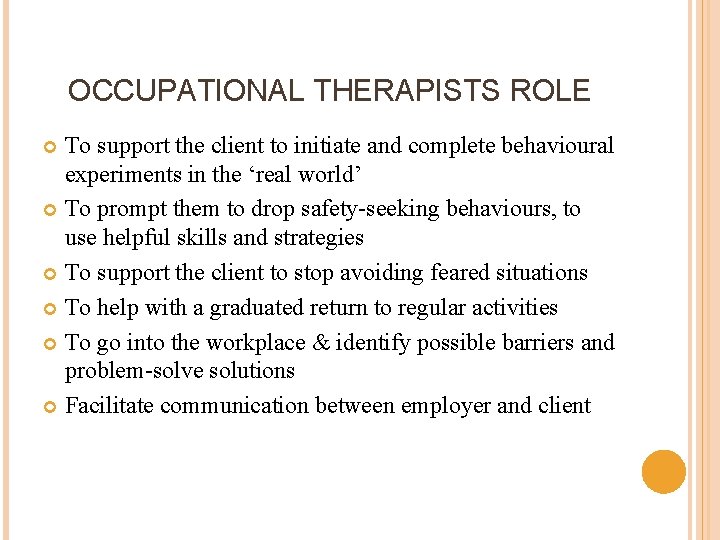 OCCUPATIONAL THERAPISTS ROLE To support the client to initiate and complete behavioural experiments in