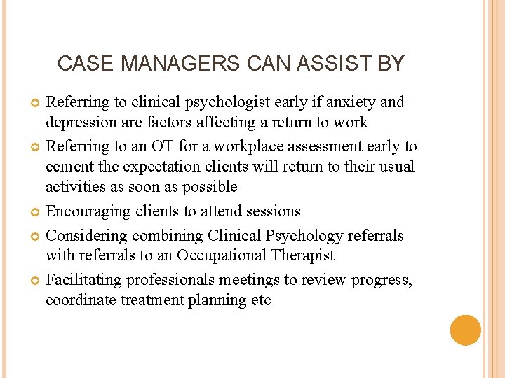 CASE MANAGERS CAN ASSIST BY Referring to clinical psychologist early if anxiety and depression