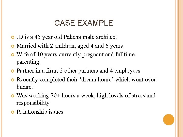 CASE EXAMPLE JD is a 45 year old Pakeha male architect Married with 2