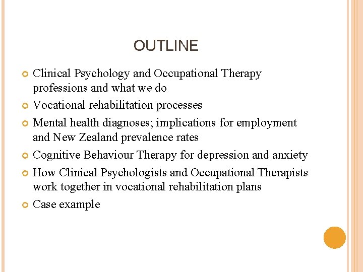 OUTLINE Clinical Psychology and Occupational Therapy professions and what we do Vocational rehabilitation processes