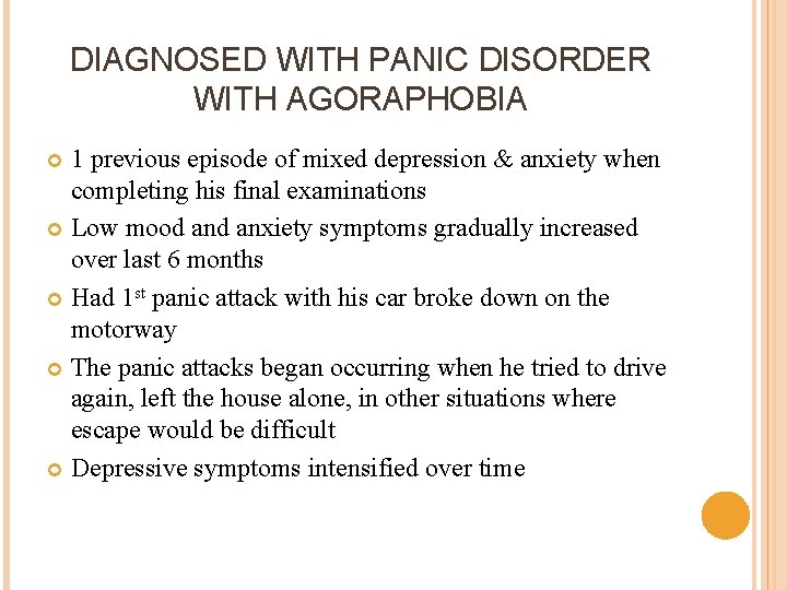 DIAGNOSED WITH PANIC DISORDER WITH AGORAPHOBIA 1 previous episode of mixed depression & anxiety