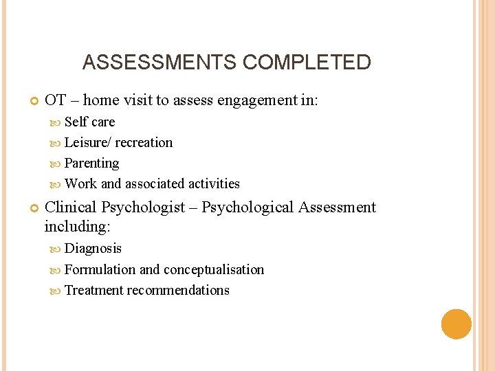 ASSESSMENTS COMPLETED OT – home visit to assess engagement in: Self care Leisure/ recreation