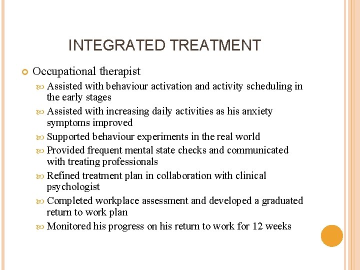 INTEGRATED TREATMENT Occupational therapist Assisted with behaviour activation and activity scheduling in the early