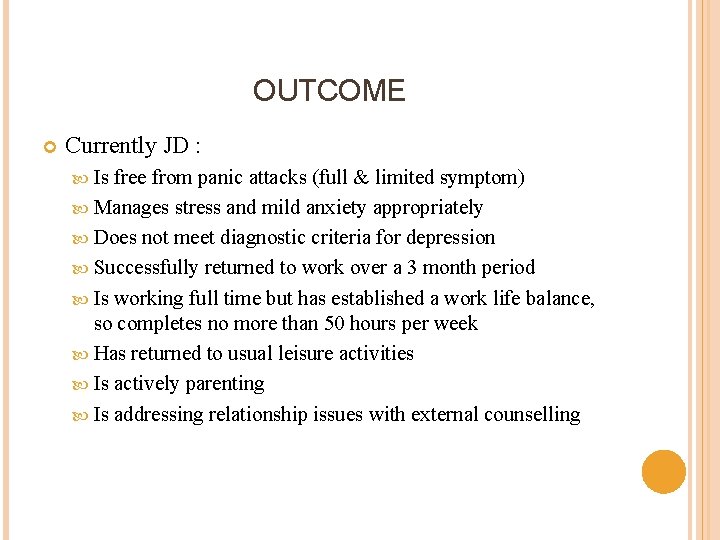OUTCOME Currently JD : Is free from panic attacks (full & limited symptom) Manages
