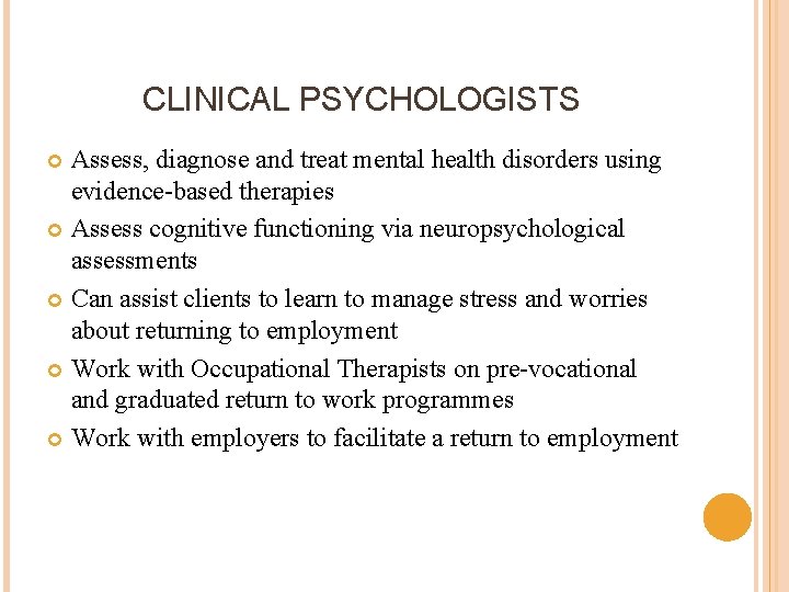 CLINICAL PSYCHOLOGISTS Assess, diagnose and treat mental health disorders using evidence-based therapies Assess cognitive