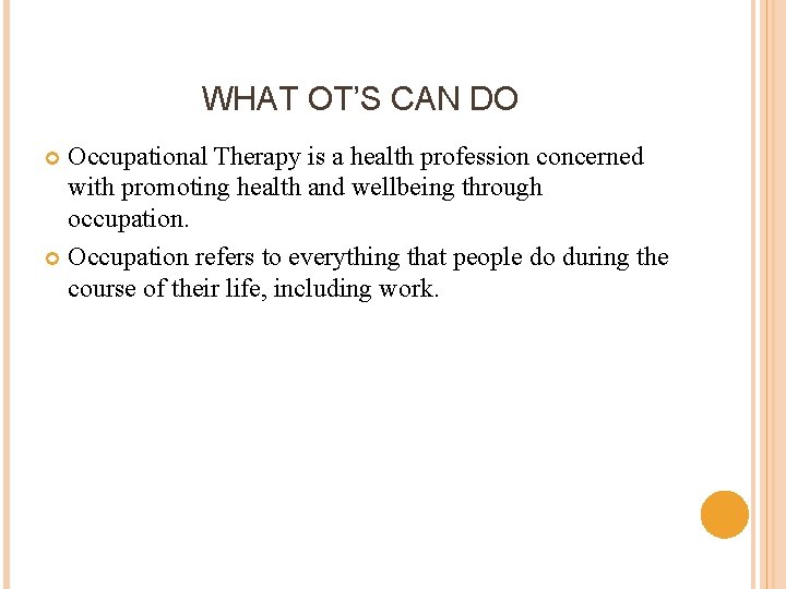 WHAT OT’S CAN DO Occupational Therapy is a health profession concerned with promoting health