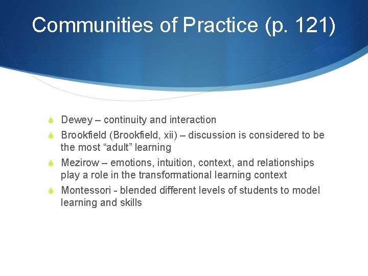 Communities of Practice (p. 121) S Dewey – continuity and interaction S Brookfield (Brookfield,