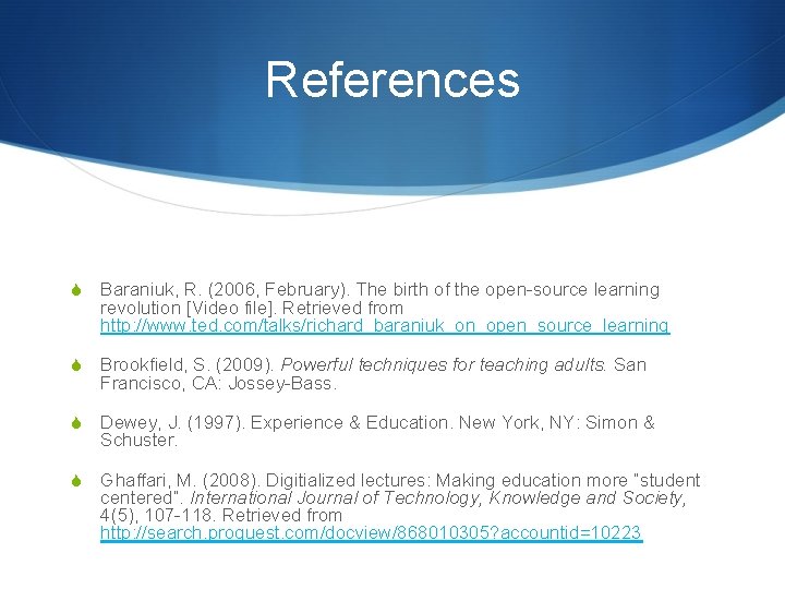 References S Baraniuk, R. (2006, February). The birth of the open-source learning revolution [Video