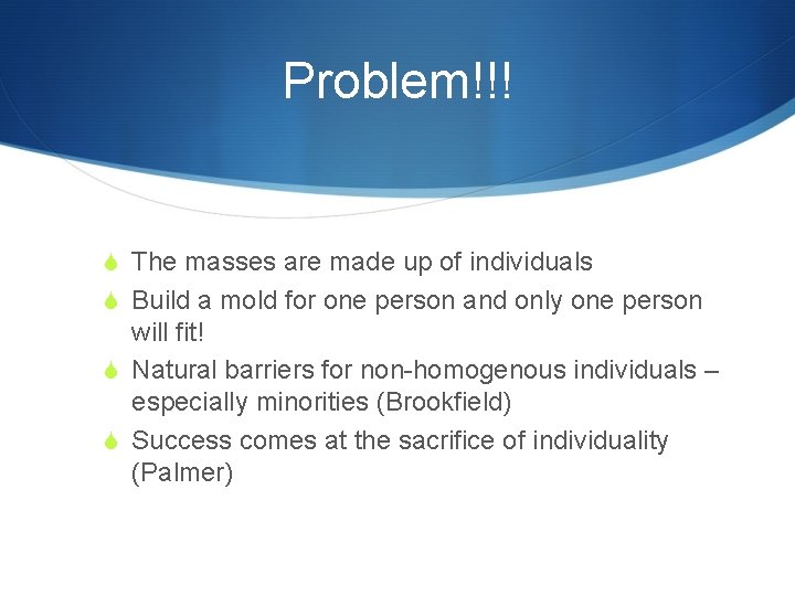 Problem!!! S The masses are made up of individuals S Build a mold for