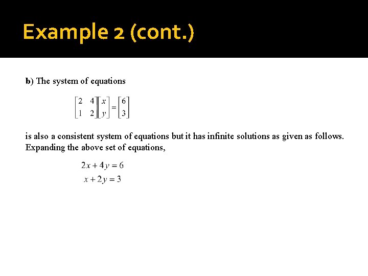 Example 2 (cont. ) b) The system of equations is also a consistent system