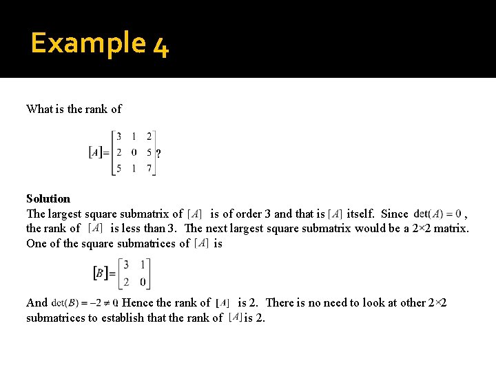 Example 4 What is the rank of ? Solution The largest square submatrix of