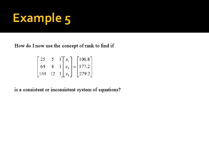 Example 5 How do I now use the concept of rank to find if