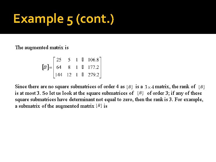 Example 5 (cont. ) The augmented matrix is Since there are no square submatrices