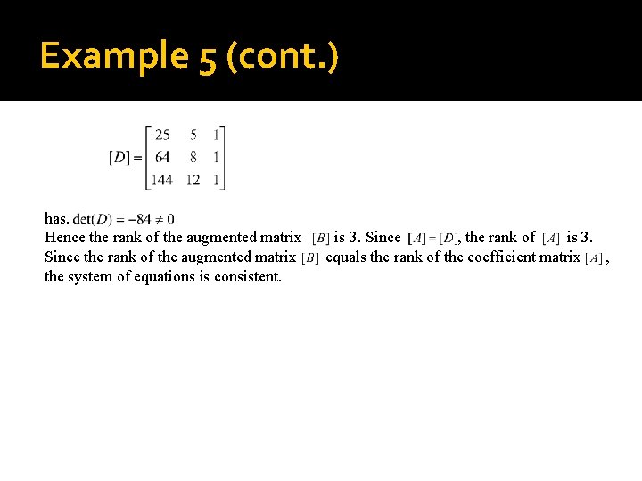 Example 5 (cont. ) has. Hence the rank of the augmented matrix is 3.