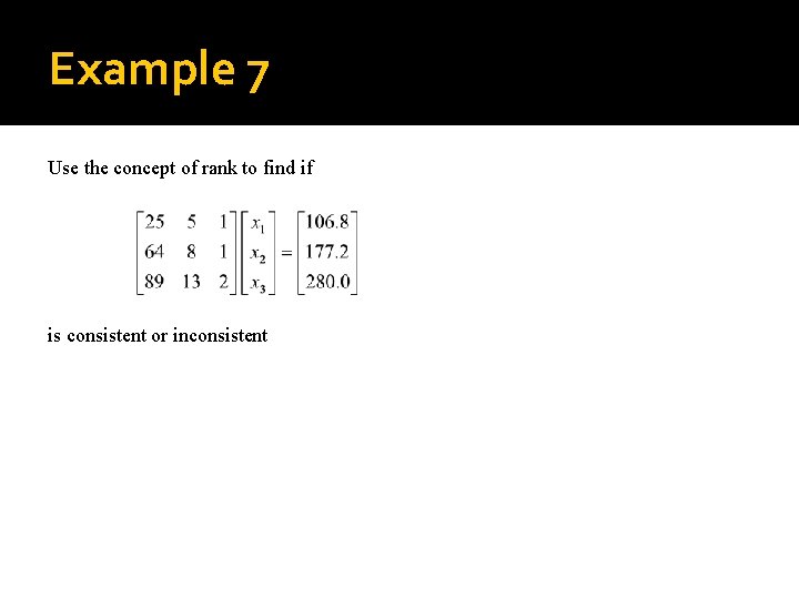 Example 7 Use the concept of rank to find if is consistent or inconsistent
