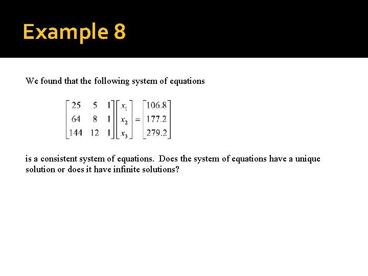 Example 8 We found that the following system of equations is a consistent system