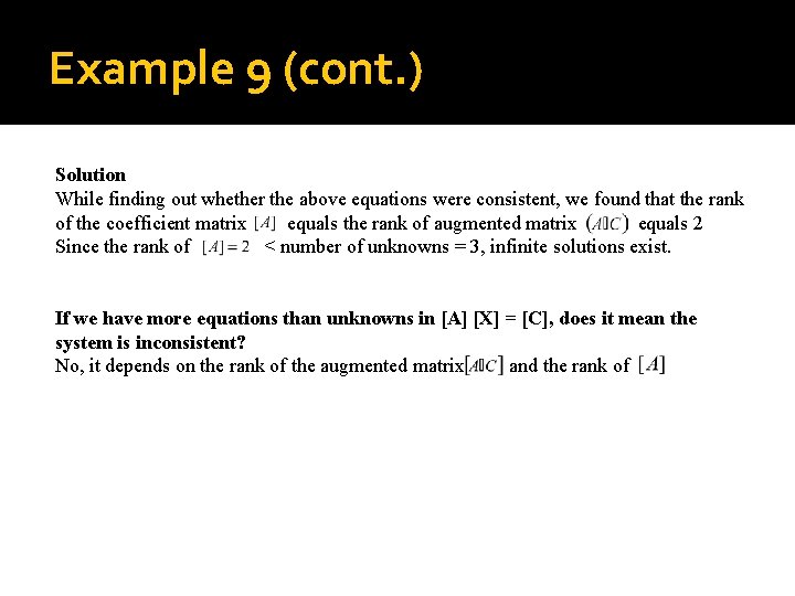 Example 9 (cont. ) Solution While finding out whether the above equations were consistent,