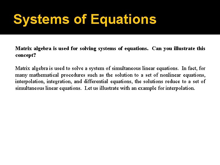 Systems of Equations Matrix algebra is used for solving systems of equations. Can you