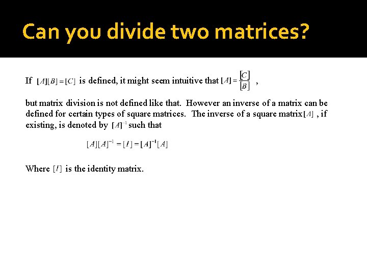 Can you divide two matrices? If is defined, it might seem intuitive that ,