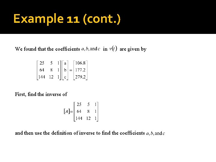 Example 11 (cont. ) We found that the coefficients in are given by First,