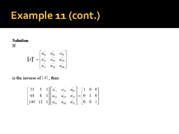 Example 11 (cont. ) Solution If is the inverse of , then 