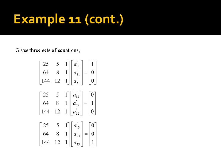 Example 11 (cont. ) Gives three sets of equations, 