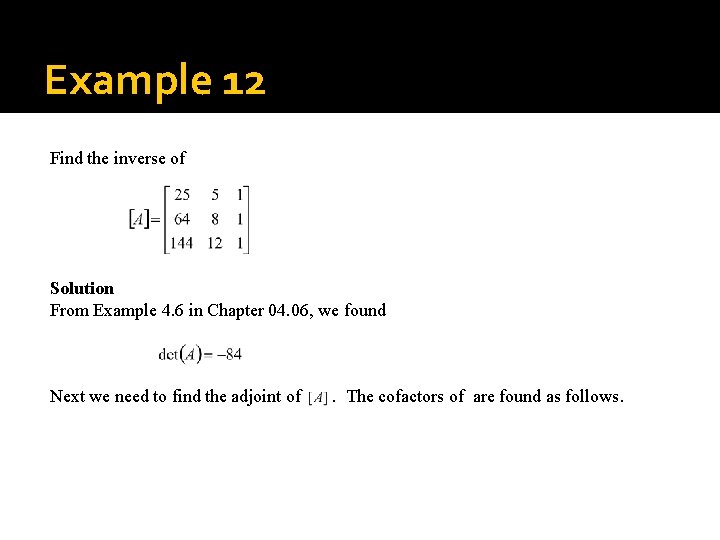 Example 12 Find the inverse of Solution From Example 4. 6 in Chapter 04.