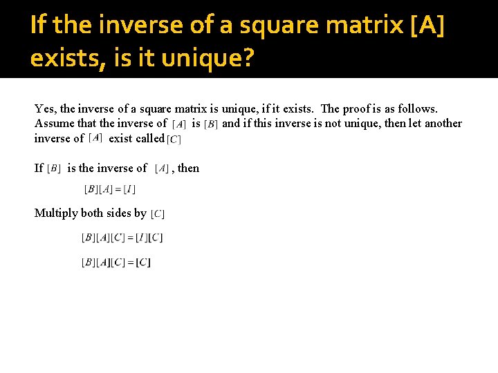 If the inverse of a square matrix [A] exists, is it unique? Yes, the
