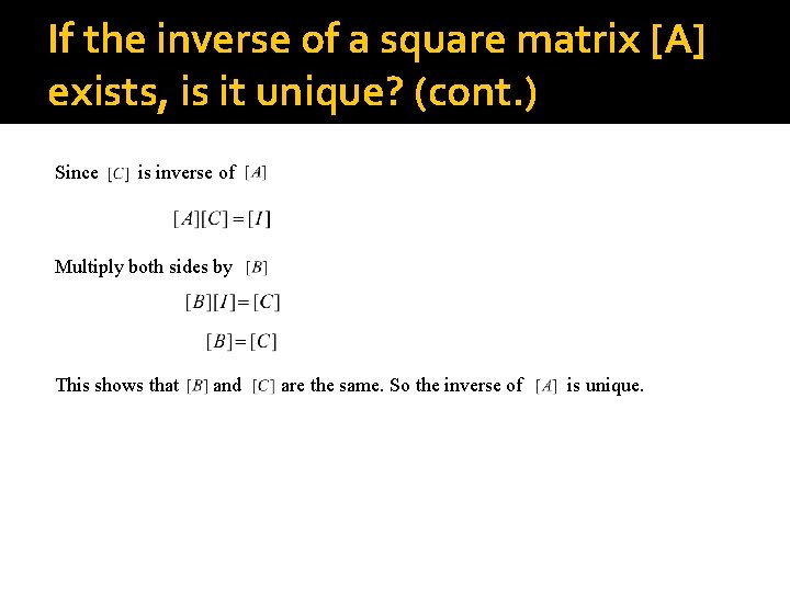 If the inverse of a square matrix [A] exists, is it unique? (cont. )