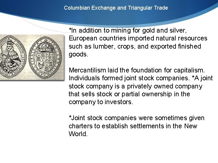 Columbian Exchange and Triangular Trade *In addition to mining for gold and silver, European
