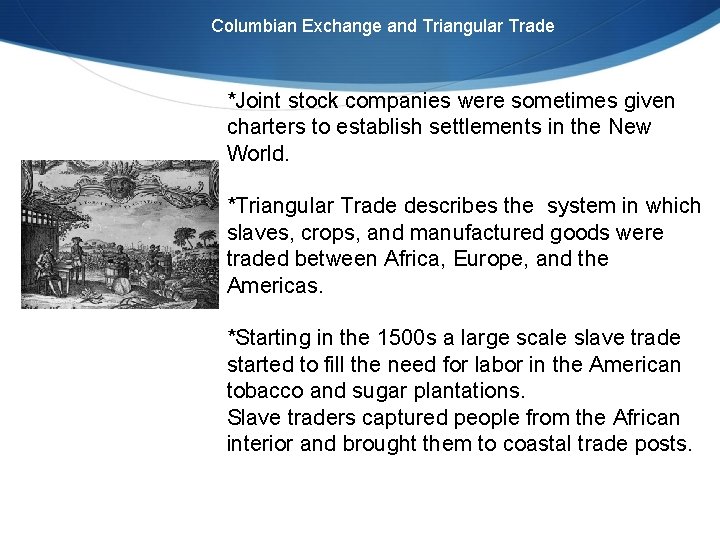 Columbian Exchange and Triangular Trade *Joint stock companies were sometimes given charters to establish